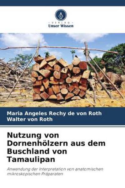 Nutzung von Dornenhölzern aus dem Buschland von Tamaulipan
