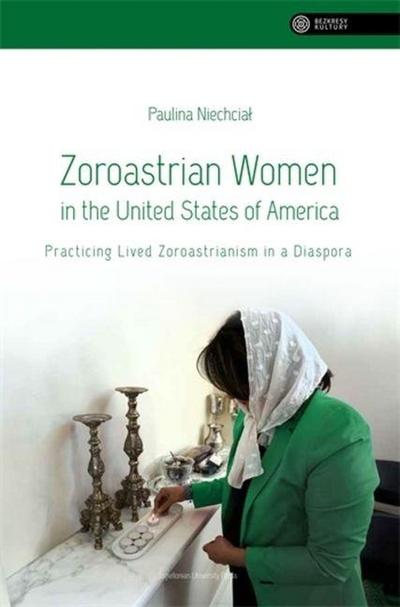 Niechcial, P: Zoroastrian Women in the United States of Amer
