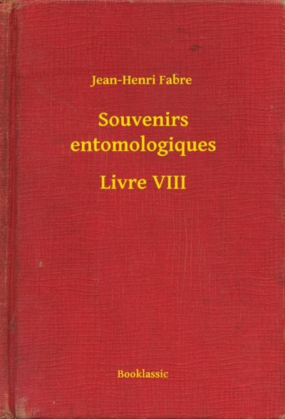 Souvenirs entomologiques - Livre VIII