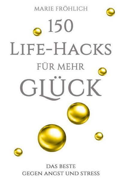 150 Life-Hacks für mehr Glück