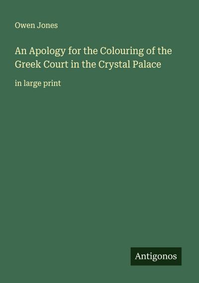 An Apology for the Colouring of the Greek Court in the Crystal Palace