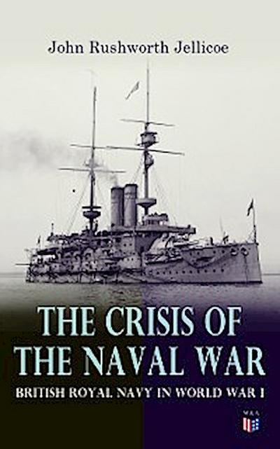 The Crisis of the Naval War: British Royal Navy in World War I