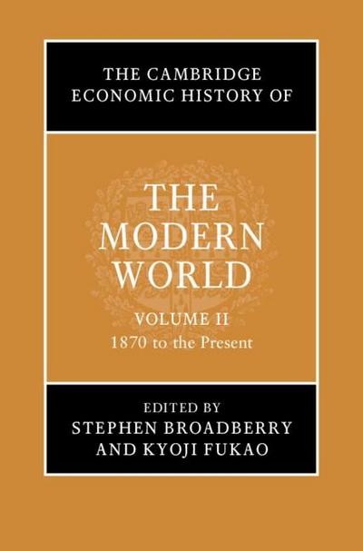 Cambridge Economic History of the Modern World: Volume 2, 1870 to the Present