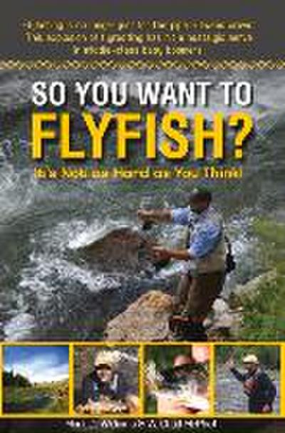So You Want to Flyfish?: It’s Not as Hard as You Think!