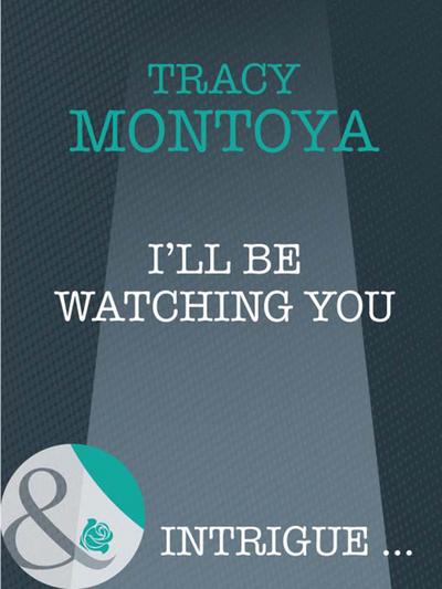 I’ll Be Watching You (Mills & Boon Intrigue)