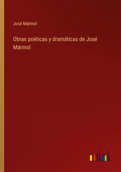 Obras poéticas y dramáticas de José Mármol