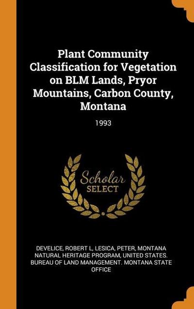 Plant Community Classification for Vegetation on BLM Lands, Pryor Mountains, Carbon County, Montana