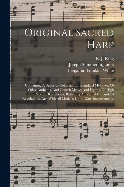 Original Sacred Harp: Containing A Superior Collection Of Standard Melodies, Of Odes, Anthems, And Church Music, And Hymns Of High Repute: R