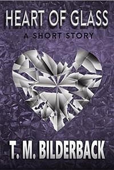 Heart Of Glass - A Short Story