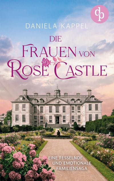 Die Frauen von Rose Castle | Eine fesselnde und emotionale Familiensaga