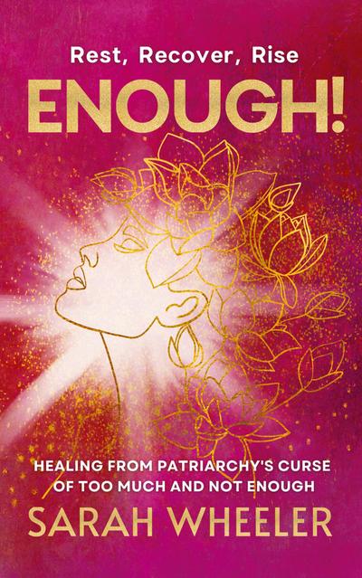 Enough! Healing from Patriarchy’s Curse of Too Much and Not Enough
