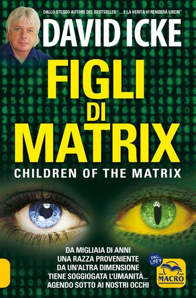 Figli di Matrix. Children of the Matrix. Da migliaia di anni una razza proveniente da un’altra dimensione tiene soggiogata l’umanità...agendo sotto ai nostri occhi