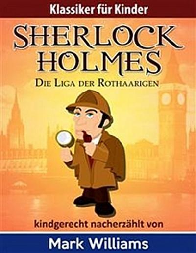 Sherlock Holmes kindgerecht nacherzählt : Die Liga der Rothaarigen