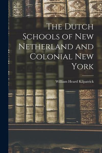 The Dutch Schools of New Netherland and Colonial New York