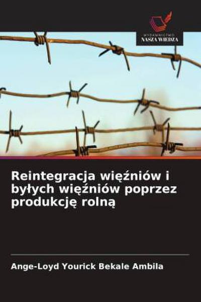 Reintegracja wi¿¿niów i by¿ych wi¿¿niów poprzez produkcj¿ roln¿