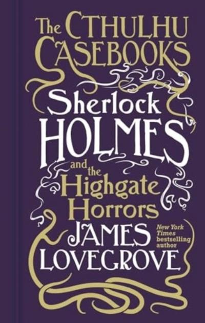 The Cthulhu Casebooks - Sherlock Holmes and the Highgate Horrors