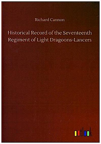 Historical Record of the Seventeenth Regiment of Light Dragoons-Lancers