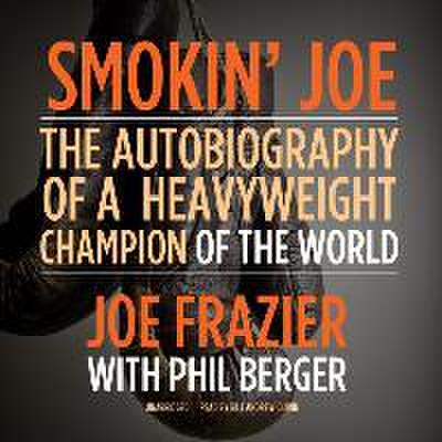 Smokin’ Joe: The Autobiography of a Heavyweight Champion of the World