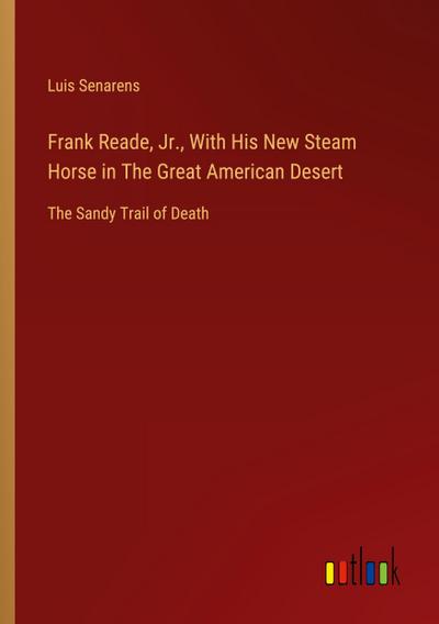 Frank Reade, Jr., With His New Steam Horse in The Great American Desert
