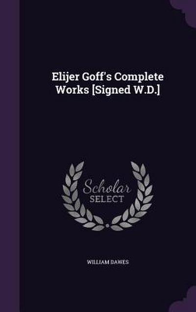 Elijer Goff’s Complete Works [Signed W.D.]