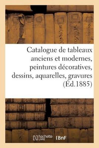 Catalogue de Tableaux Anciens Et Modernes, Peintures Décoratives, Dessins, Aquarelles, Gravures