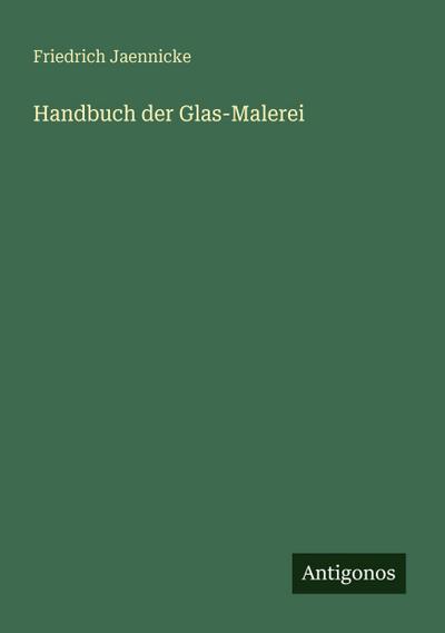 Handbuch der Glas-Malerei