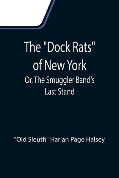 The "Dock Rats" of New York; Or, The Smuggler Band’s Last Stand
