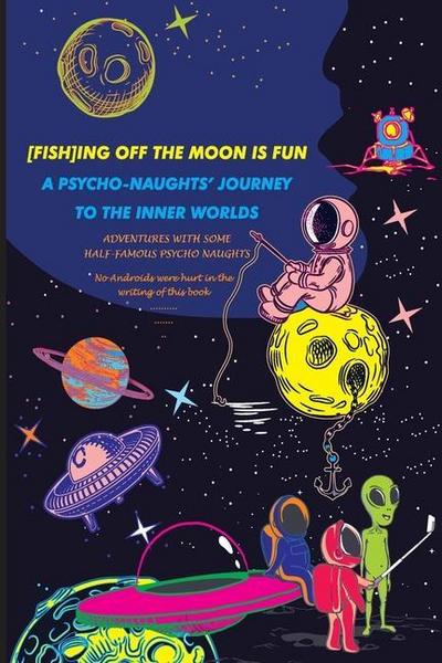[Fish]ing Off the Moon Is Fun; A Psycho-Naughts’ Journey to the Inner Worlds