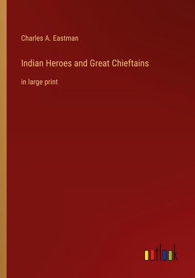 Indian Heroes and Great Chieftains