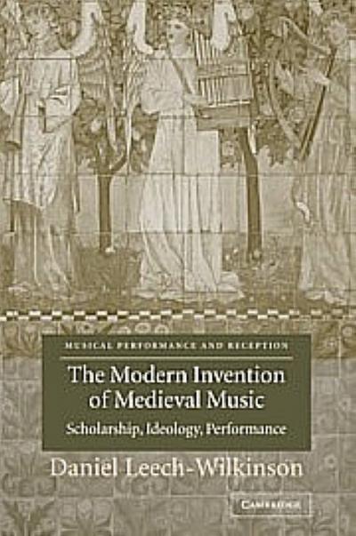 The Modern Invention of Medieval Music