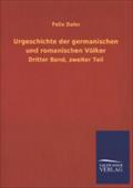 Urgeschichte der germanischen und romanischen Völker: Dritter Band, zweiter Teil