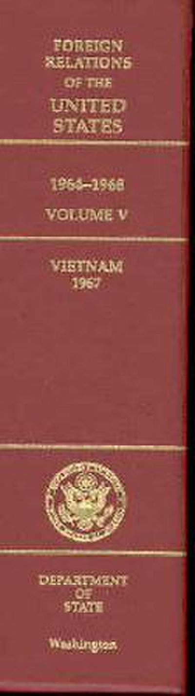 Foreign Relations of the United States, 1964-1968, Volume V: Vietnam, 1967