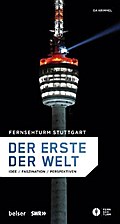 Fernsehturm Stuttgart - Der erste der Welt: Idee, Faszination, Perspektiven