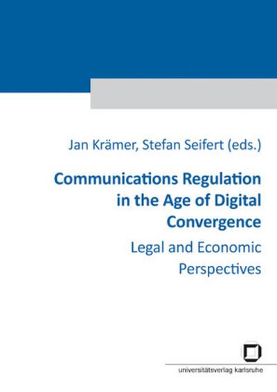 Communications Regulation in the Age of Digital Convergence : Legal and Economic Perspectives