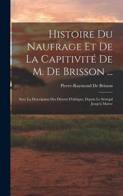 Histoire Du Naufrage Et De La Capitivité De M. De Brisson ...
