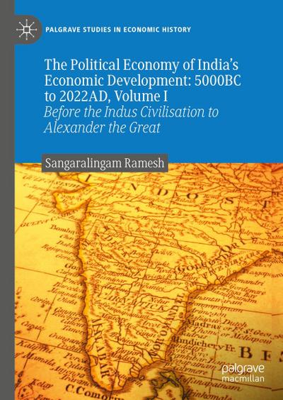 The Political Economy of India’s Economic Development: 5000BC to 2022AD, Volume I