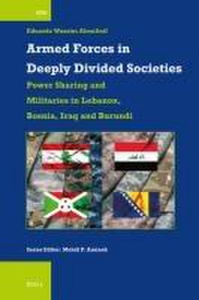 Armed Forces in Deeply Divided Societies: Lebanon, Bosnia-Herzegovina, Iraq and Burundi