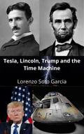 Tesla, Lincoln, Trump and the Time Machine