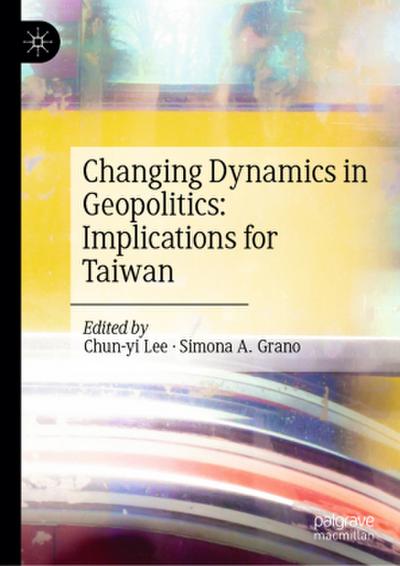 Changing Dynamics in Geopolitics: Implications for Taiwan