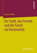Die Stadt, das Fremde und die Furcht vor Kriminalität