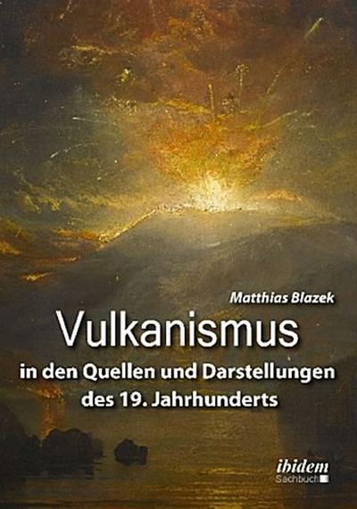 Vulkanismus in den Quellen und Darstellungen des 19. Jahrhunderts