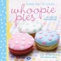 Bake Me I’m Yours . . . Whoopie Pies