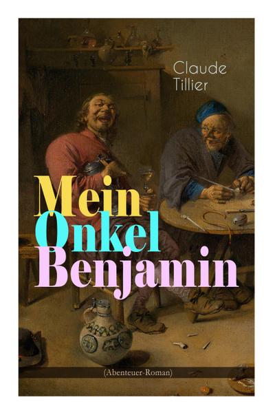 Tillier, C: Mein Onkel Benjamin (Abenteuer-Roman)