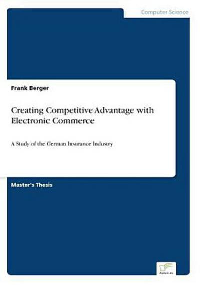 Creating Competitive Advantage with Electronic Commerce