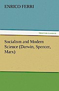 Socialism and Modern Science (Darwin, Spencer, Marx) - Enrico Ferri