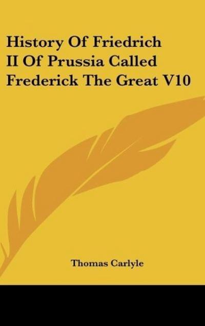 History Of Friedrich II Of Prussia Called Frederick The Great V10 - Thomas Carlyle