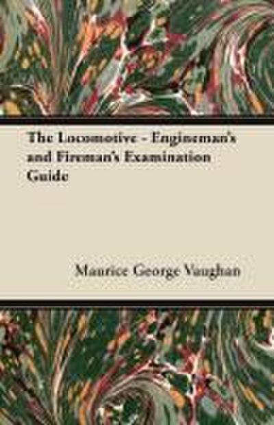 The Locomotive - Engineman’s and Fireman’s Examination Guide