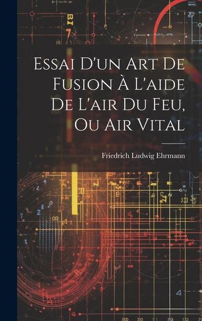 Essai D’un Art De Fusion À L’aide De L’air Du Feu, Ou Air Vital