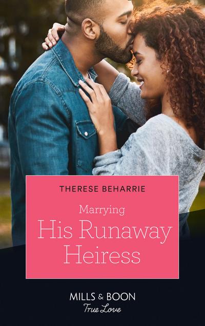 Marrying His Runaway Heiress (Mills & Boon True Love)
