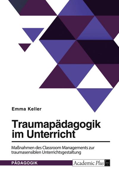 Traumapädagogik im Unterricht. Maßnahmen des Classroom Managements zur traumasensiblen Unterrichtsgestaltung
